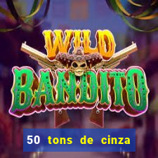 50 tons de cinza filme completo dublado